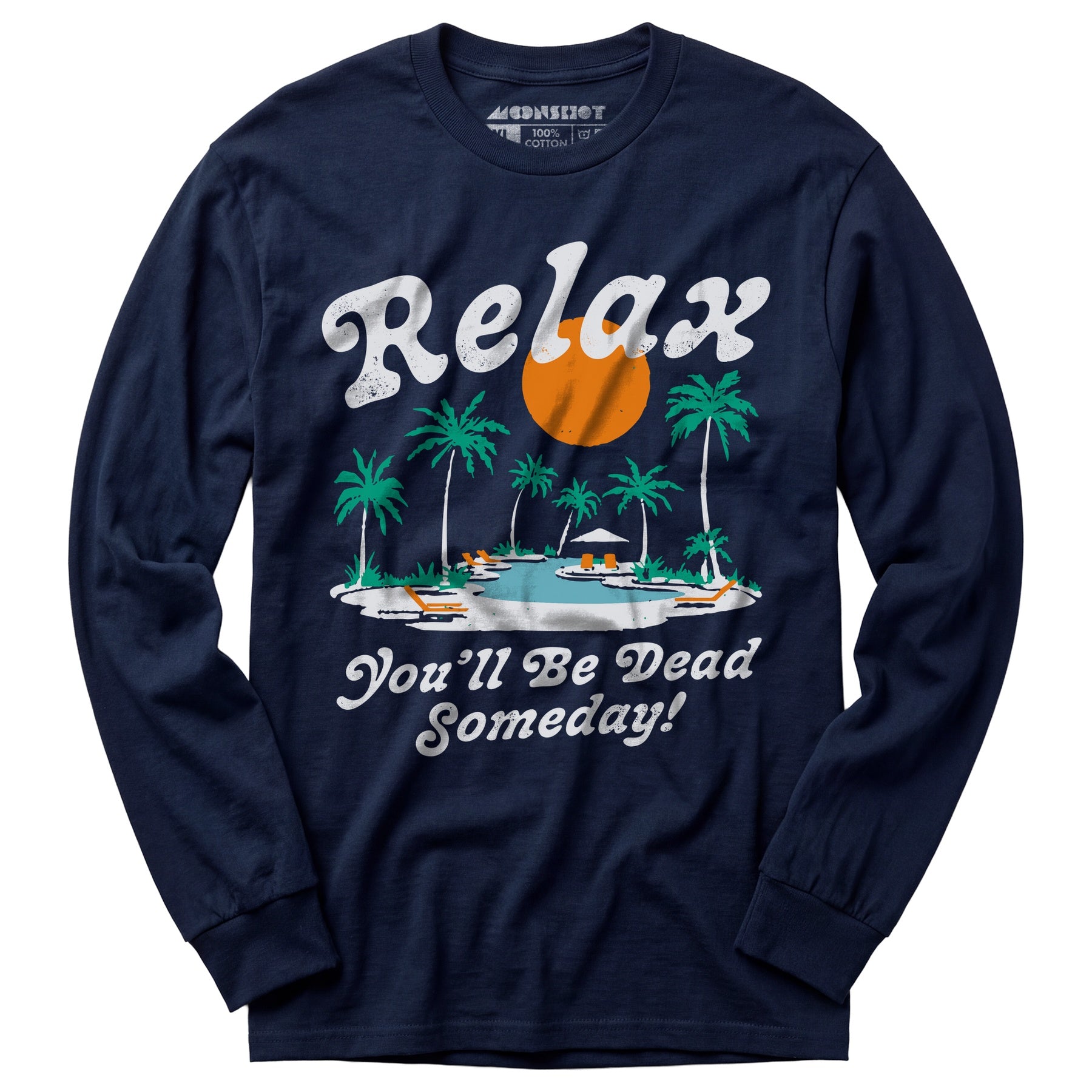 Relax, You'll Be Dead Someday - Long Sleeve T-Shirt