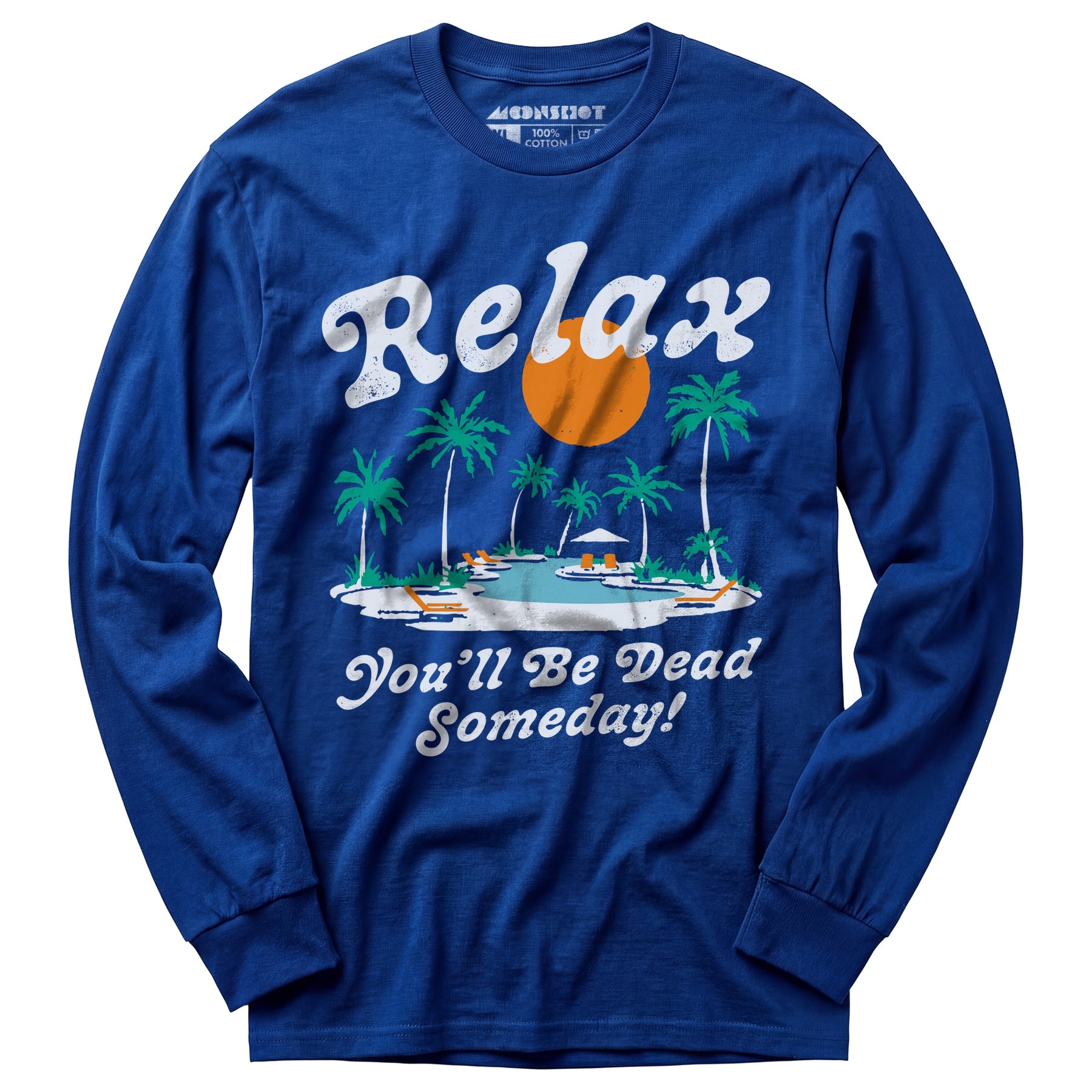Relax, You'll Be Dead Someday - Long Sleeve T-Shirt