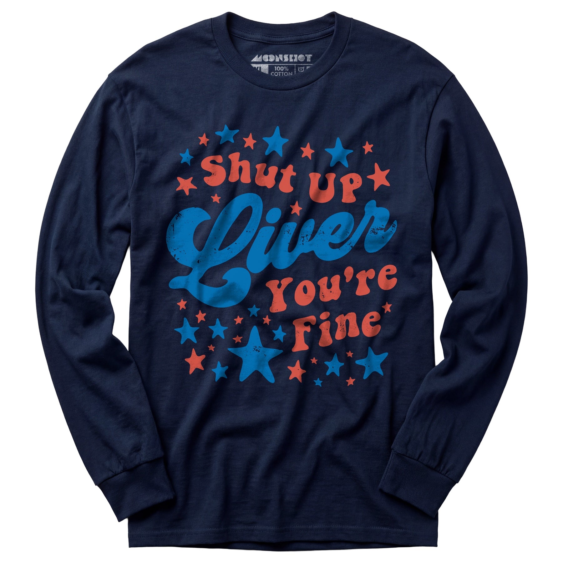 Shut Up Liver You're Fine 4th of July - Long Sleeve T-Shirt