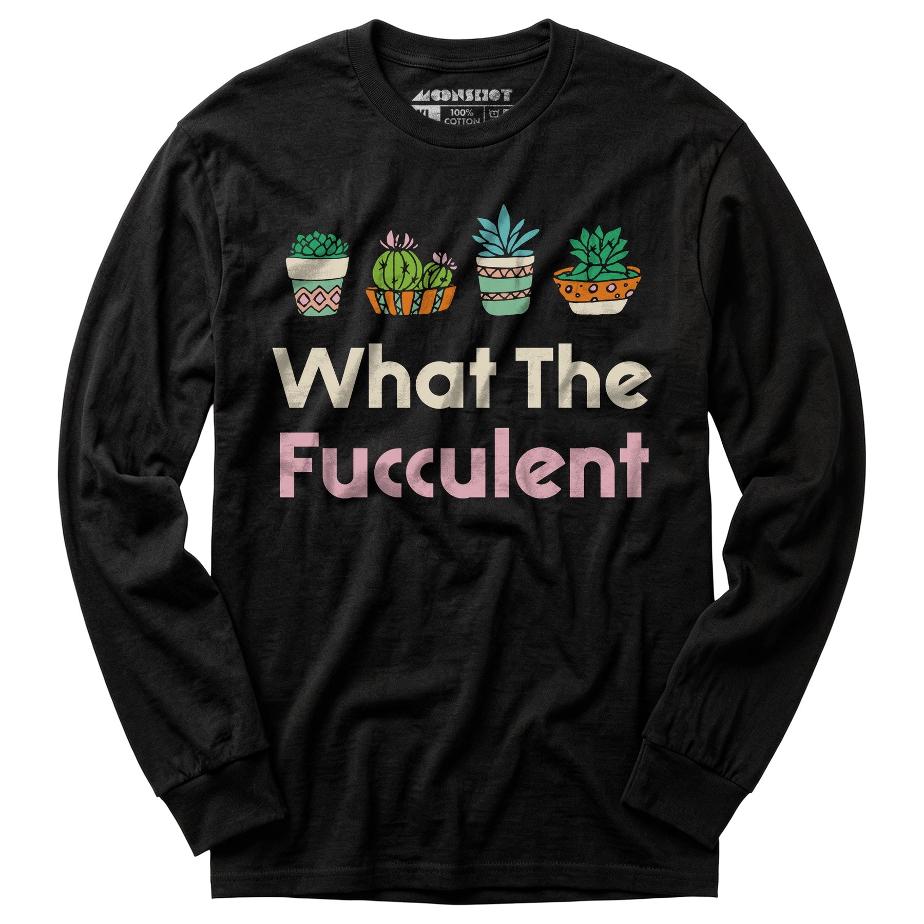 What The Fucculent - Long Sleeve T-Shirt