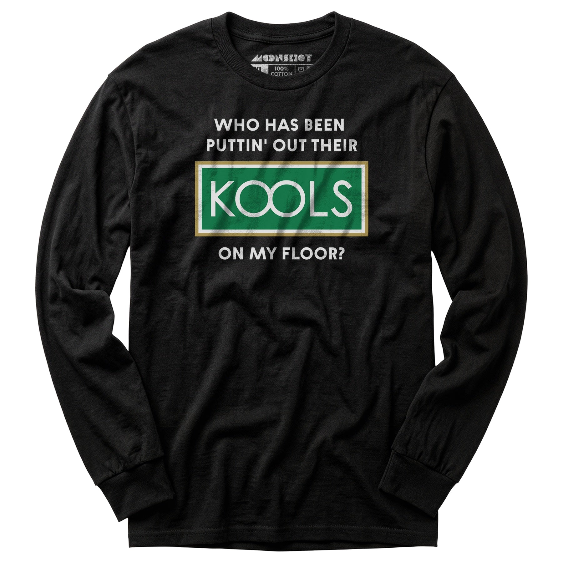 Who Has Been Puttin' Out Their Kools On My Floor? - Long Sleeve T-Shirt