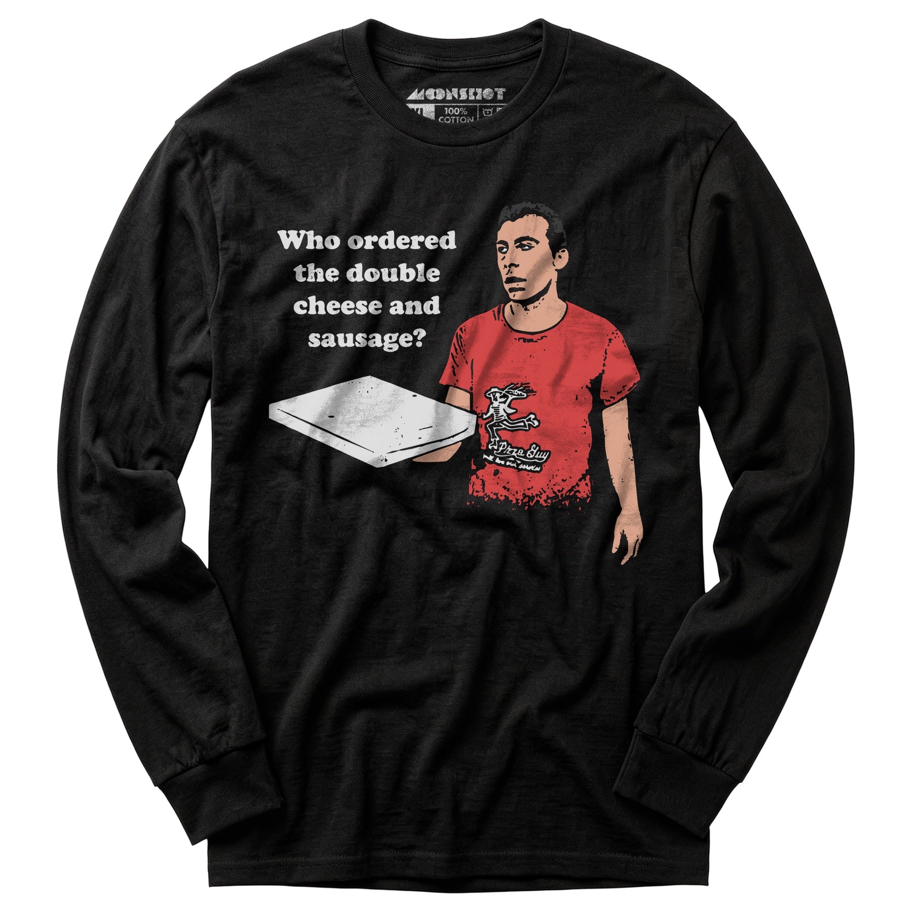 Who Ordered the Double Cheese and Sausage? - Long Sleeve T-Shirt