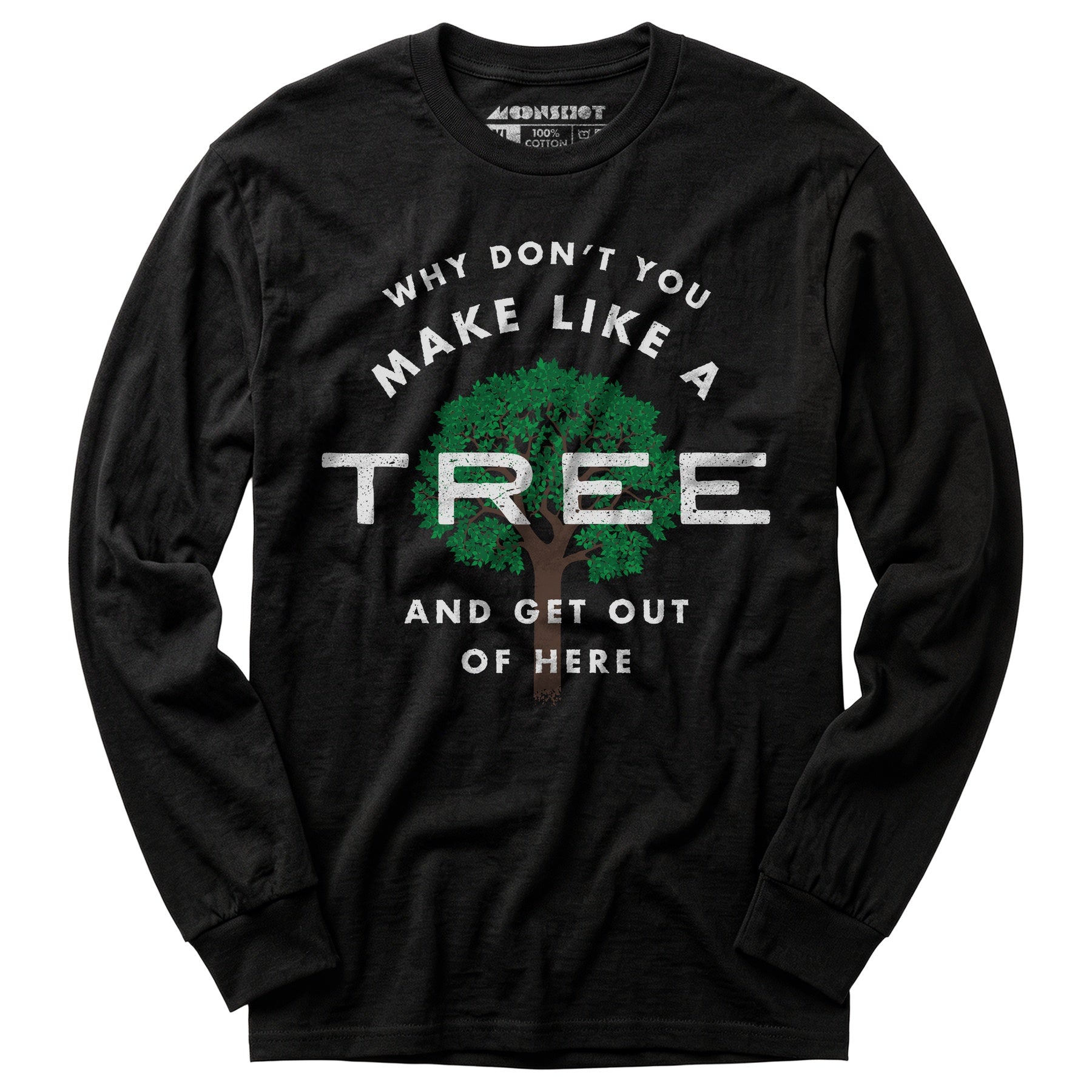 Why Don't You Make Like a Tree and Get Out of Here - Long Sleeve T-Shirt