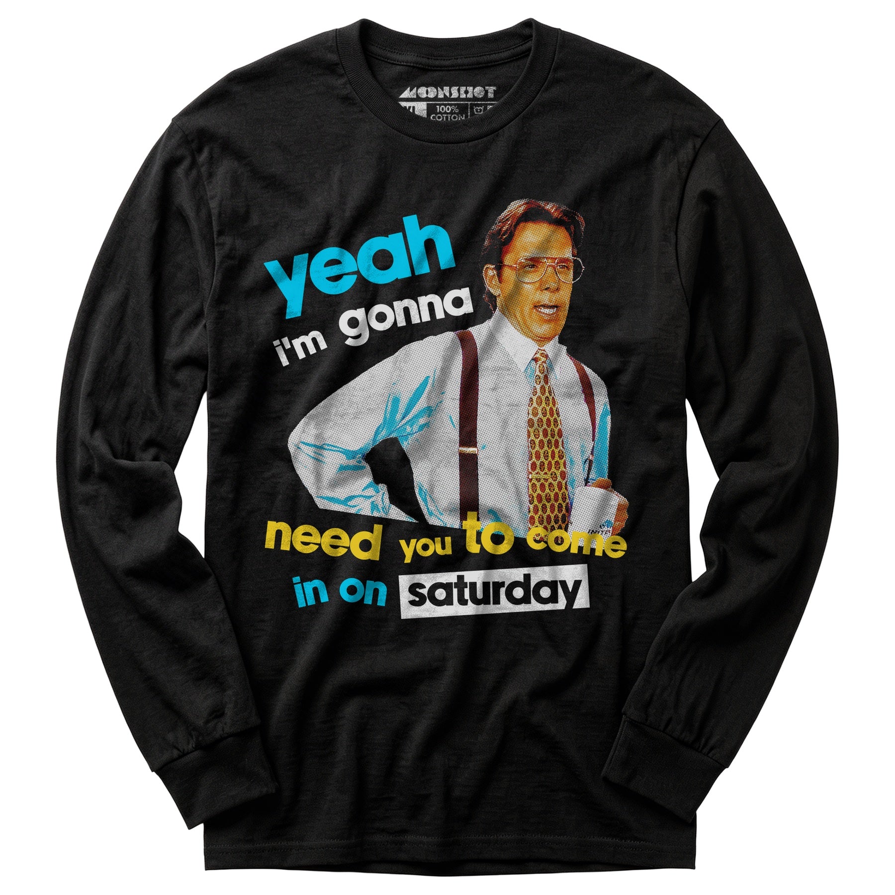 Yeah I'm Gonna Need You To Come In on Saturday - Long Sleeve T-Shirt