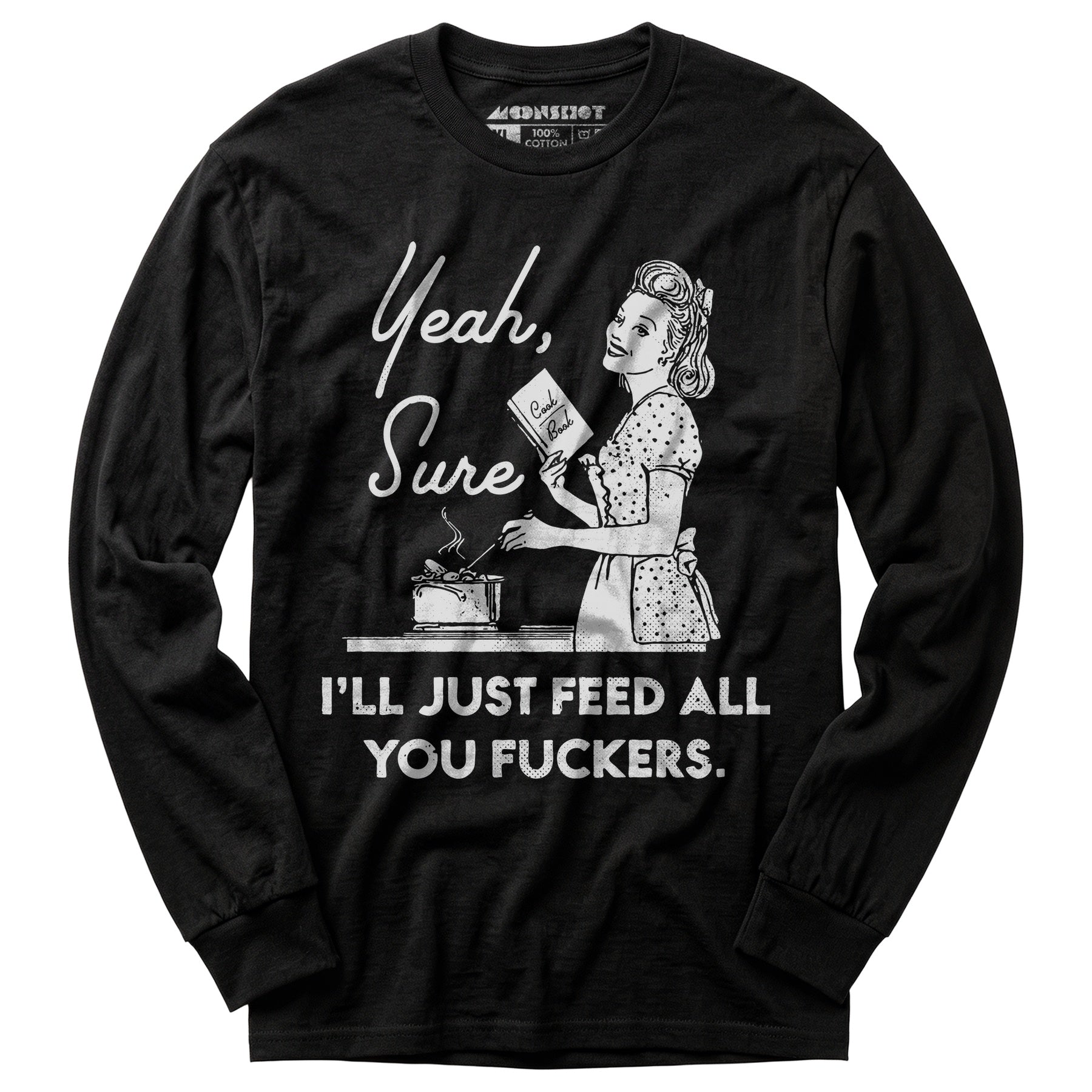 Yeah, Sure I'll Just Feed All You Fuckers - Long Sleeve T-Shirt
