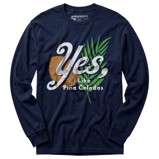 Yes I Like Pina Coladas - Long Sleeve T-Shirt