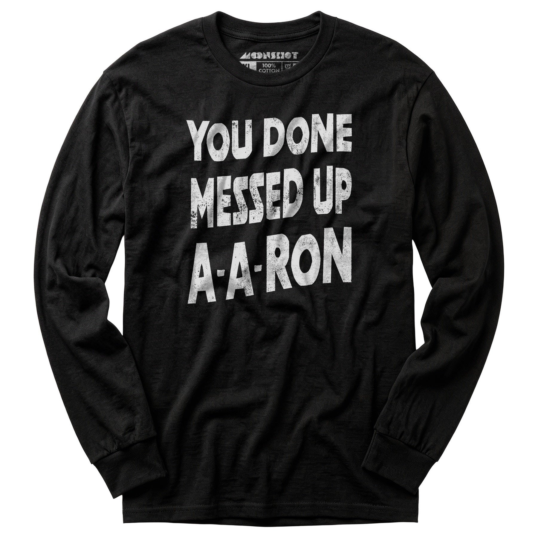 You Done Messed Up A-A-Ron - Long Sleeve T-Shirt