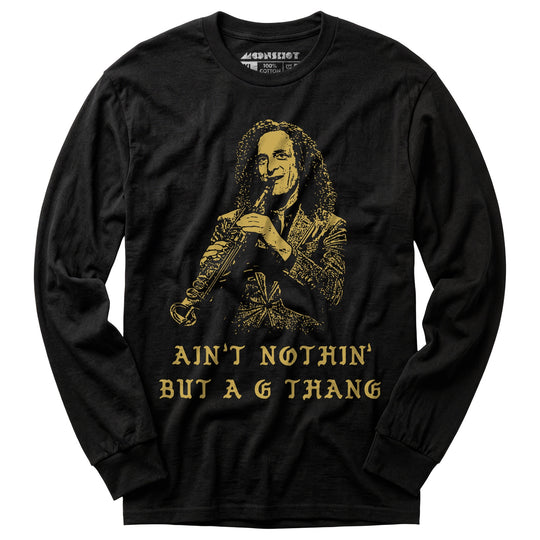 Ain't Nothin' But a G Thang - Long Sleeve T-Shirt