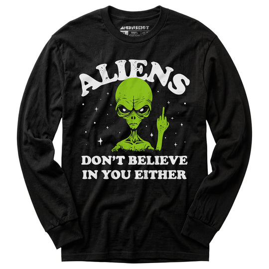 Aliens Don't Believe in You Either - Long Sleeve T-Shirt