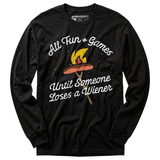 All Fun & Games Until Someone Loses a Wiener - Long Sleeve T-Shirt