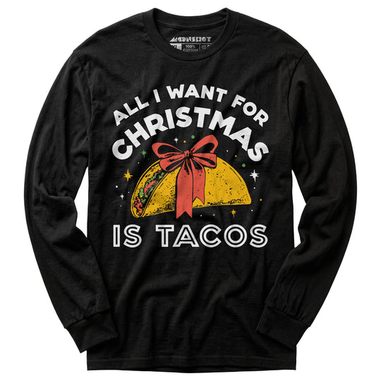 All I Want For Christmas is Tacos - Long Sleeve T-Shirt