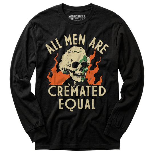 All Men Are Cremated Equal - Long Sleeve T-Shirt