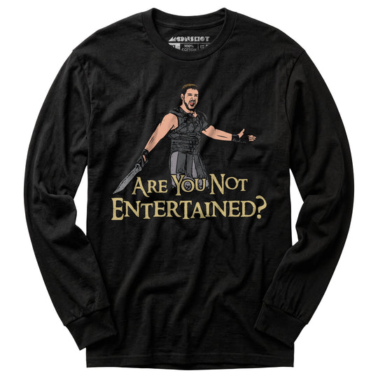 Are You Not Entertained? - Long Sleeve T-Shirt