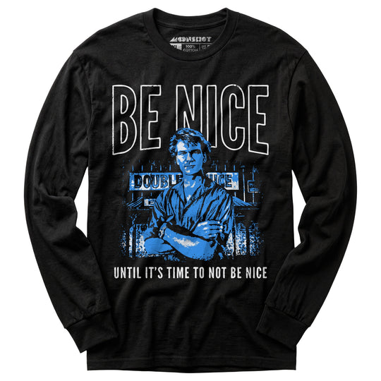 Be Nice Until It's Time to Not Be Nice - Long Sleeve T-Shirt