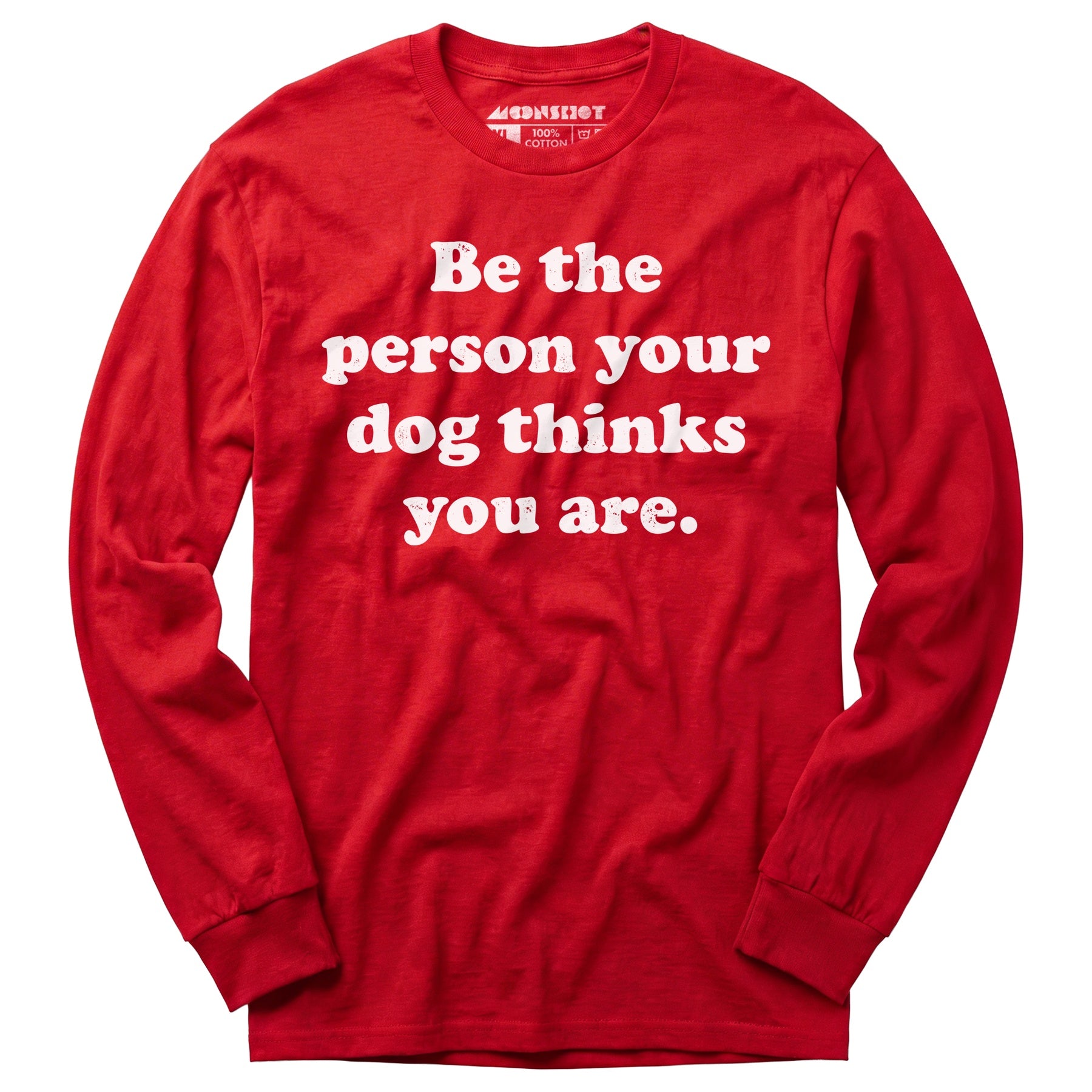 Be The Person Your Dog Thinks You Are - Long Sleeve T-Shirt