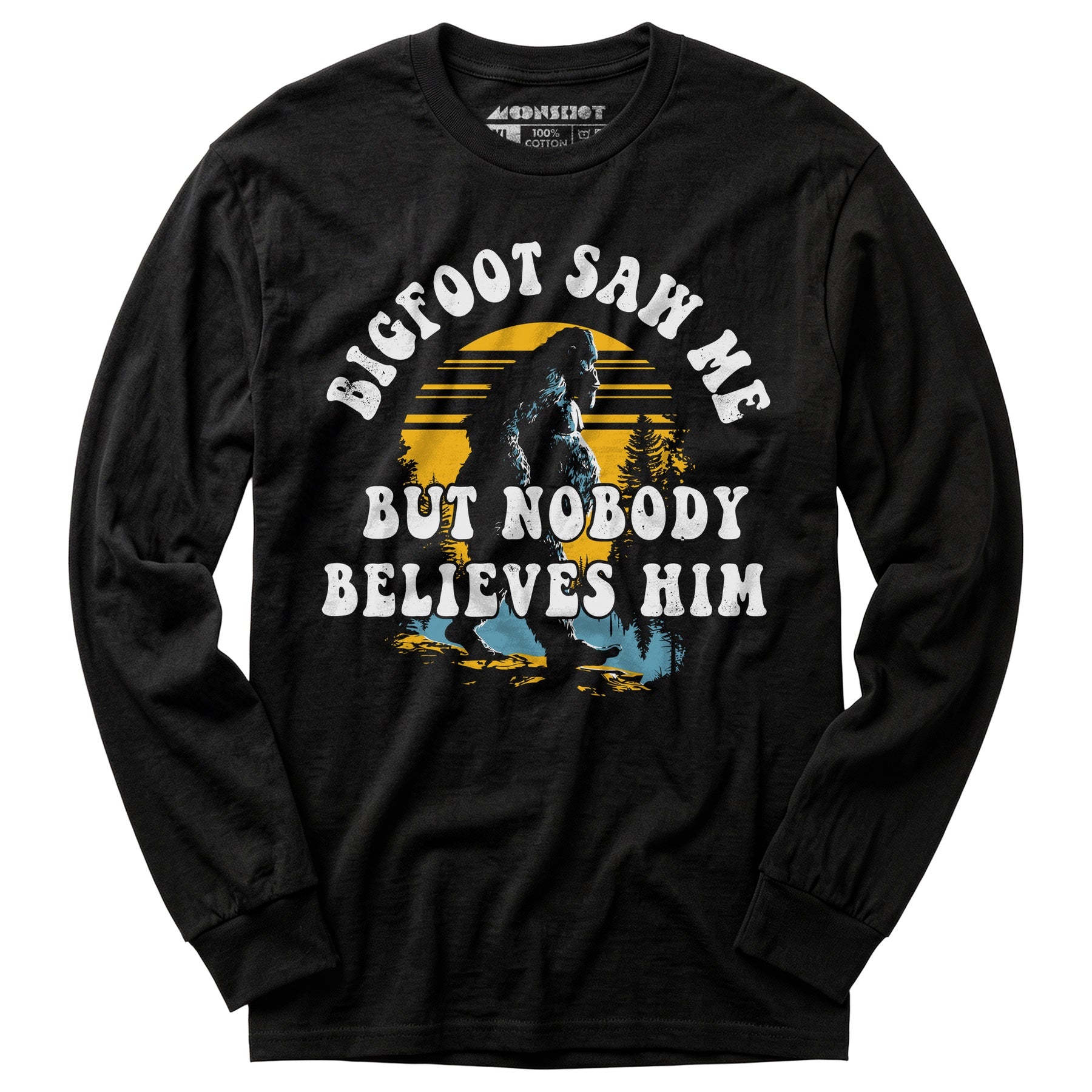 Bigfoot Saw Me But Nobody Believes Him - Long Sleeve T-Shirt