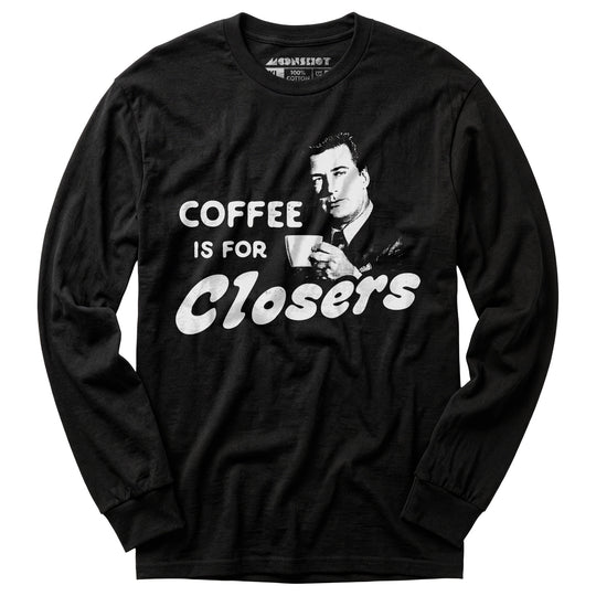 Coffee is For Closers - Long Sleeve T-Shirt
