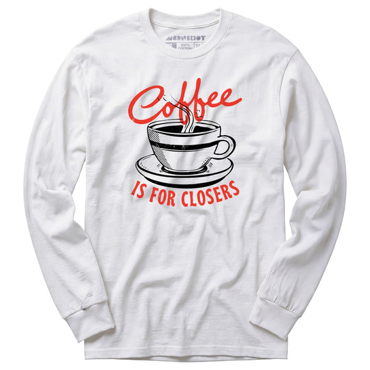 Coffee is For Closers - Long Sleeve T-Shirt