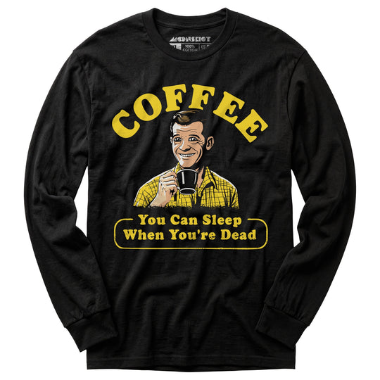 Coffee - You Can Sleep When You're Dead - Long Sleeve T-Shirt