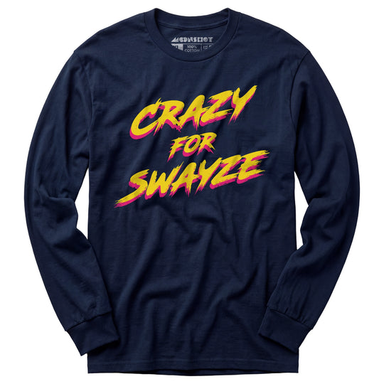 Crazy for Swayze - Long Sleeve T-Shirt