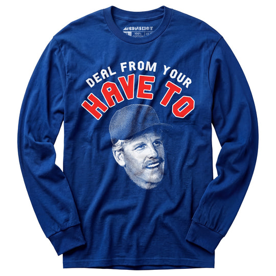 Deal From Your Have To - Long Sleeve T-Shirt