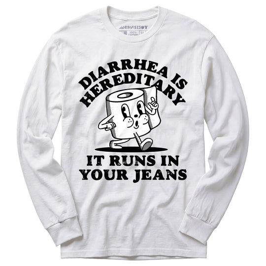 Diarrhea is Hereditary - Long Sleeve T-Shirt