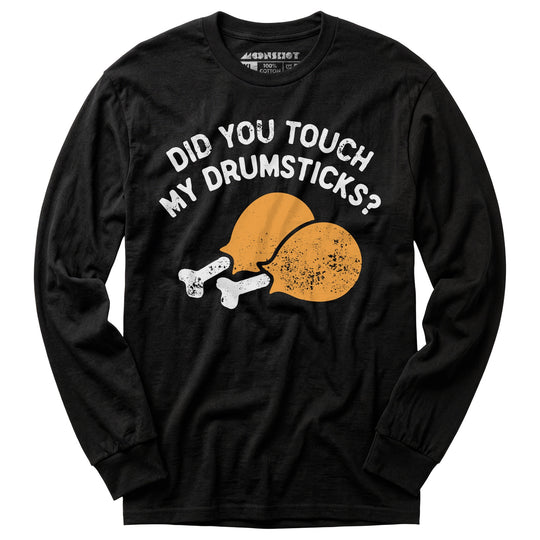 Did You Touch My Drumsticks? - Long Sleeve T-Shirt