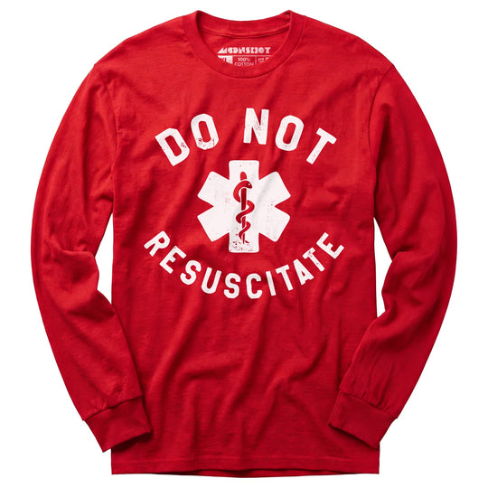 Do Not Resuscitate - Long Sleeve T-Shirt