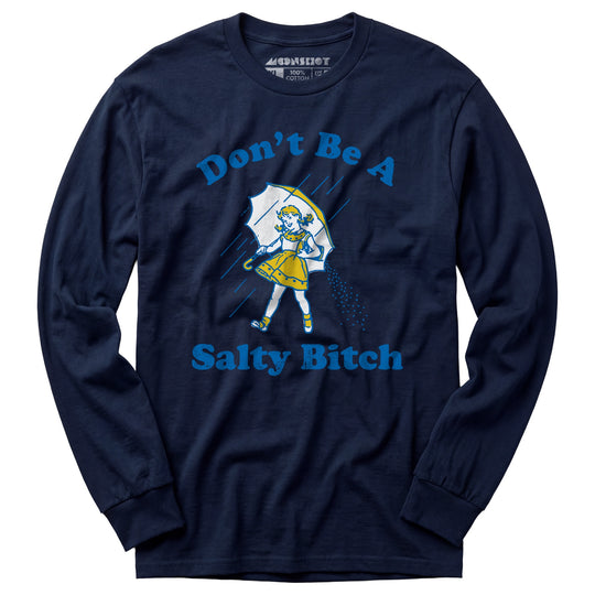 Don't Be a Salty Bitch - Long Sleeve T-Shirt