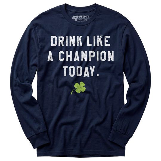 Drink Like a Champion Today - Long Sleeve T-Shirt