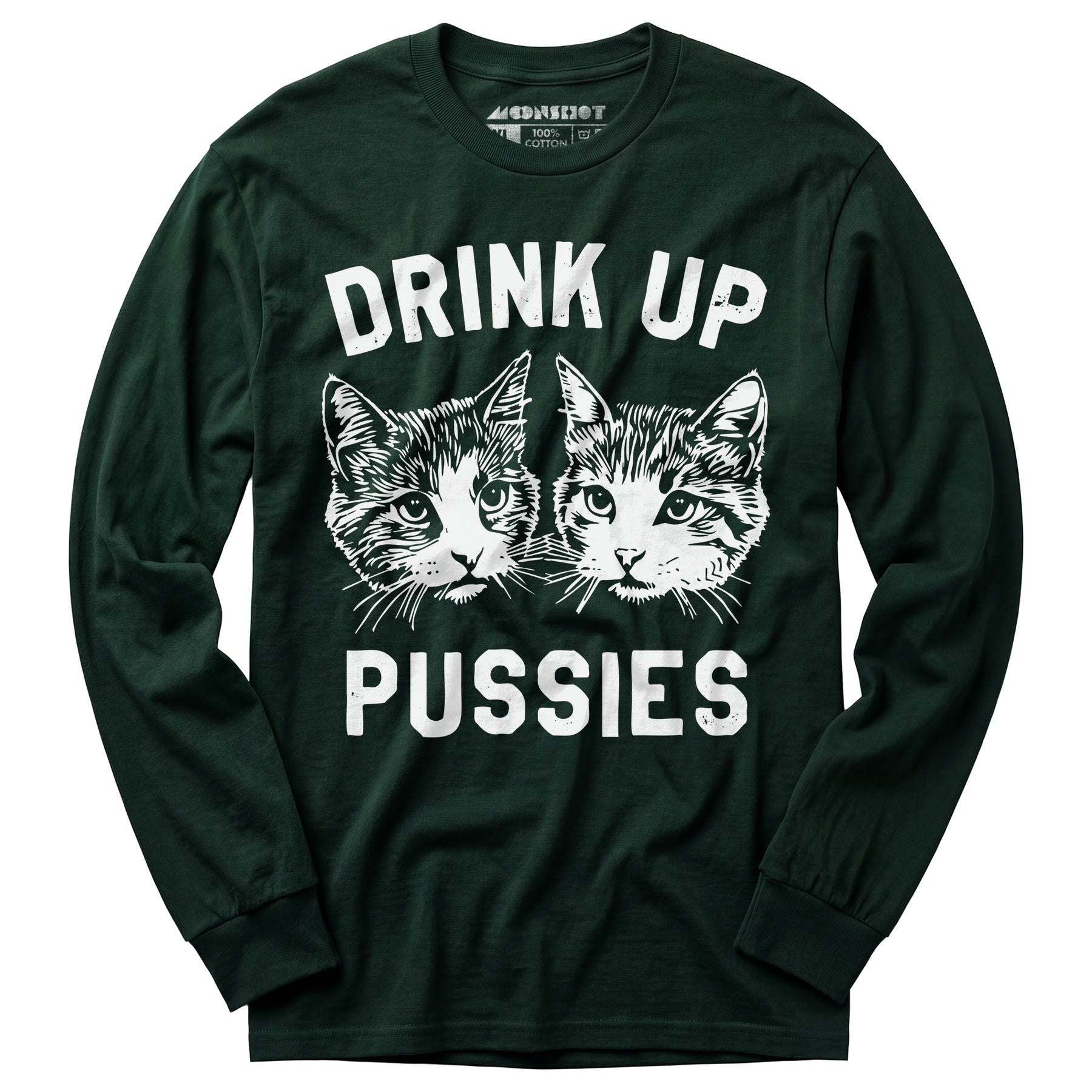 Drink Up Pussies - Long Sleeve T-Shirt