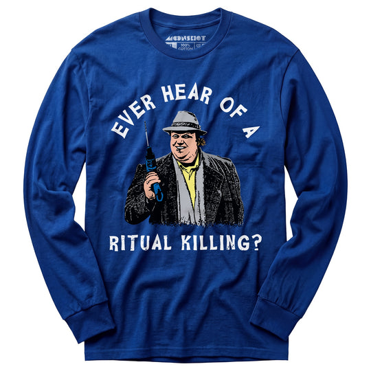 Ever Hear of a Ritual Killing? - Long Sleeve T-Shirt