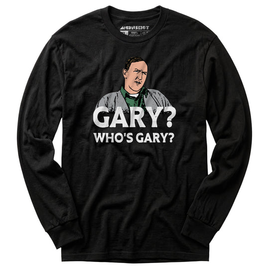 Gary? Who's Gary? - Long Sleeve T-Shirt