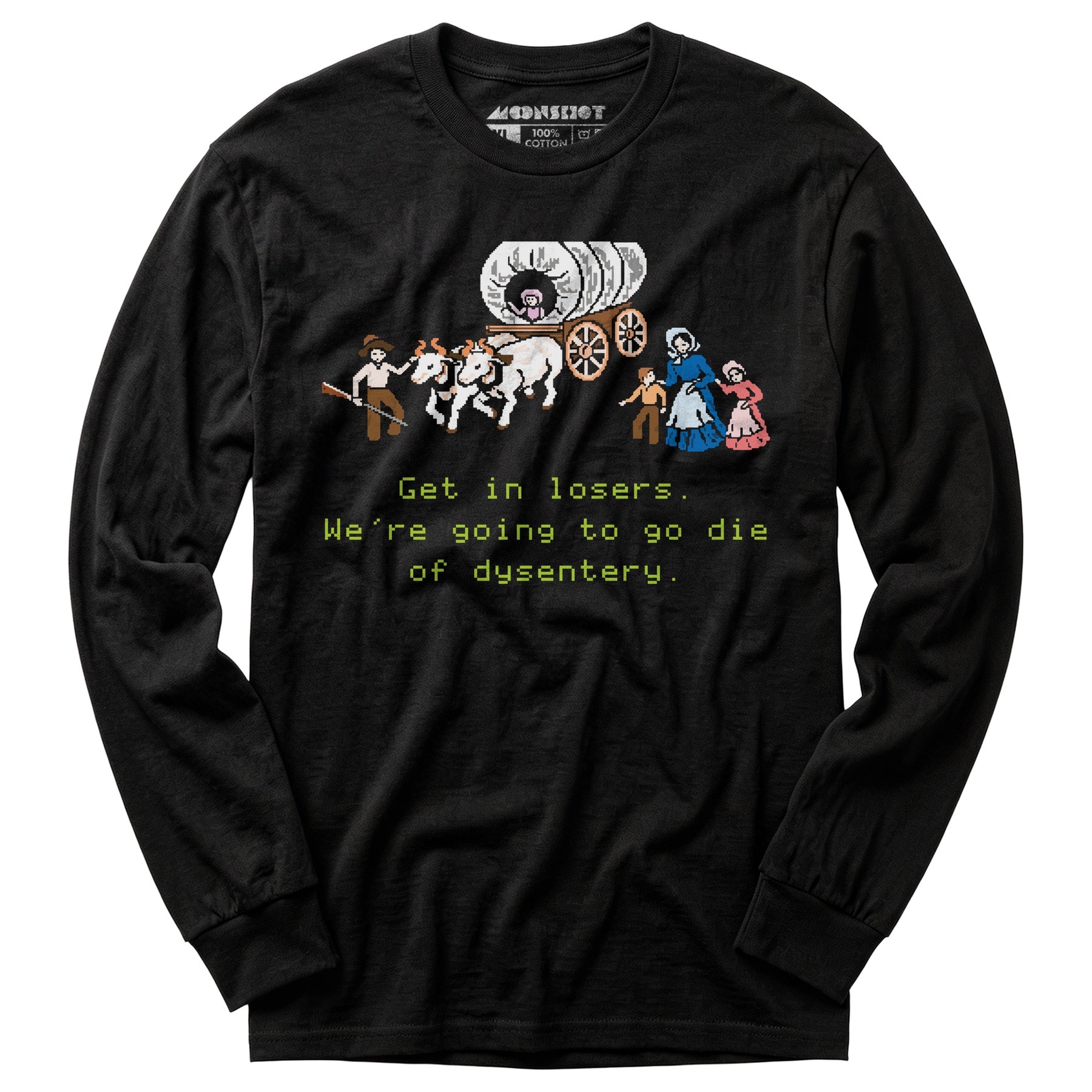 Get in Losers We're Going to Go Die of Dysentery - Long Sleeve T-Shirt