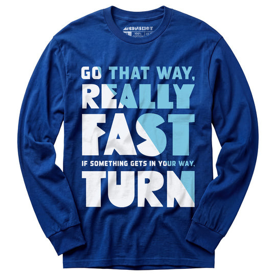 Go That Way Really Fast - Long Sleeve T-Shirt