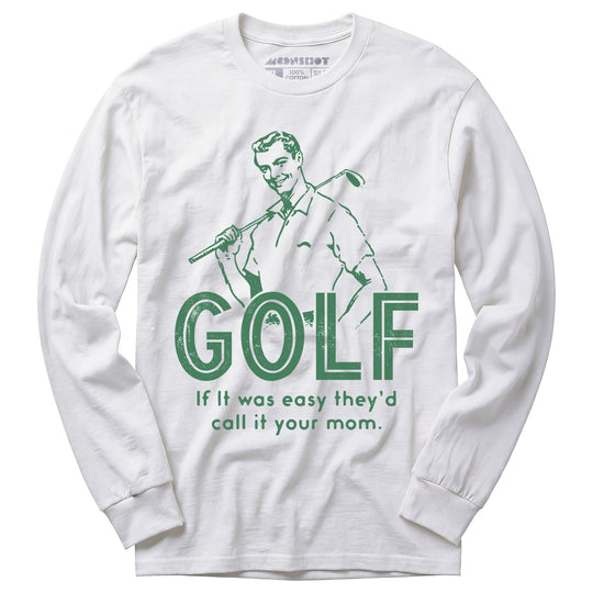 Golf If It Was Easy - Long Sleeve T-Shirt