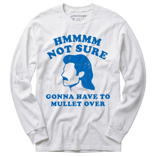 Gonna Have to Mullet Over - Long Sleeve T-Shirt