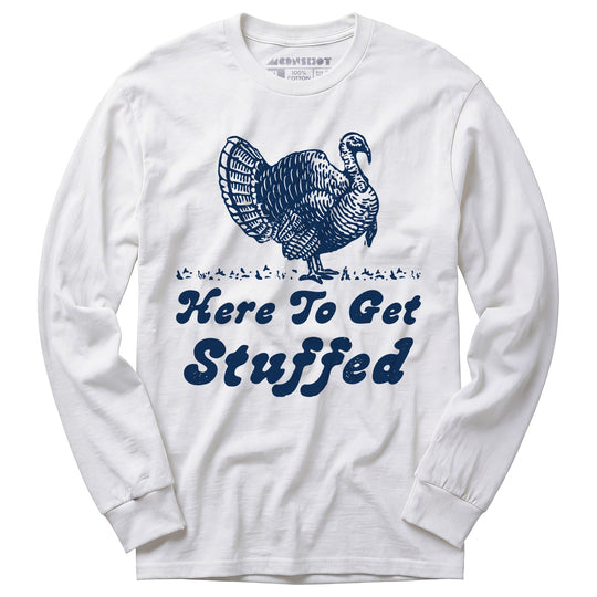 Here to Get Stuffed - Long Sleeve T-Shirt