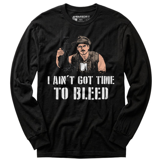 I Ain't Got Time to Bleed - Long Sleeve T-Shirt