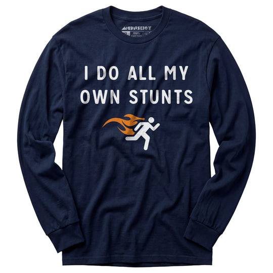I Do All My Own Stunts - Long Sleeve T-Shirt