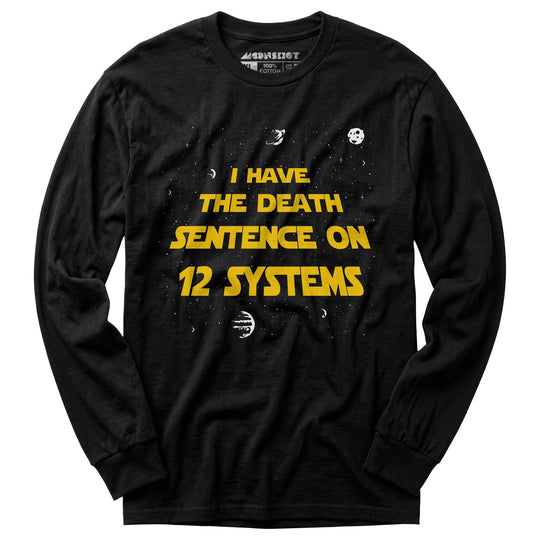 I Have the Death Sentence on 12 Systems v2 - Long Sleeve T-Shirt