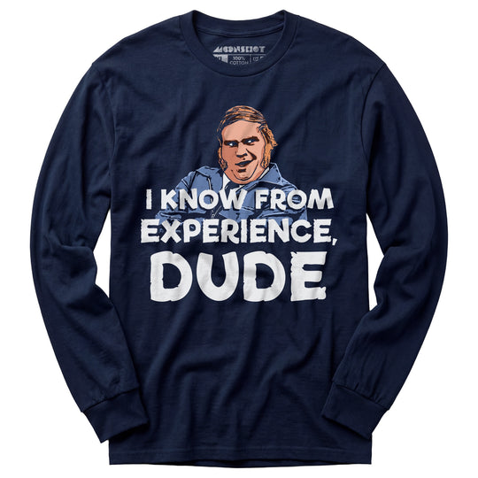 I Know From Experience, Dude - Long Sleeve T-Shirt