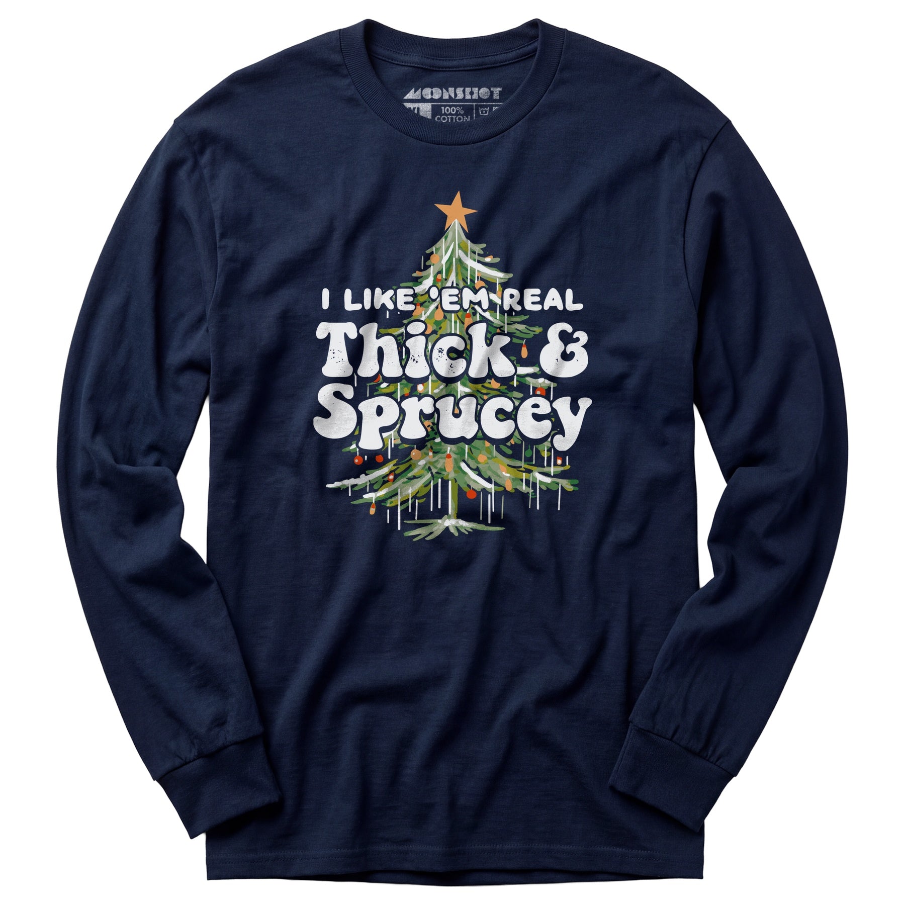 I Like em Real Thick and Sprucey - Long Sleeve T-Shirt