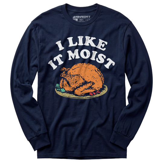 I Like it Moist - Long Sleeve T-Shirt