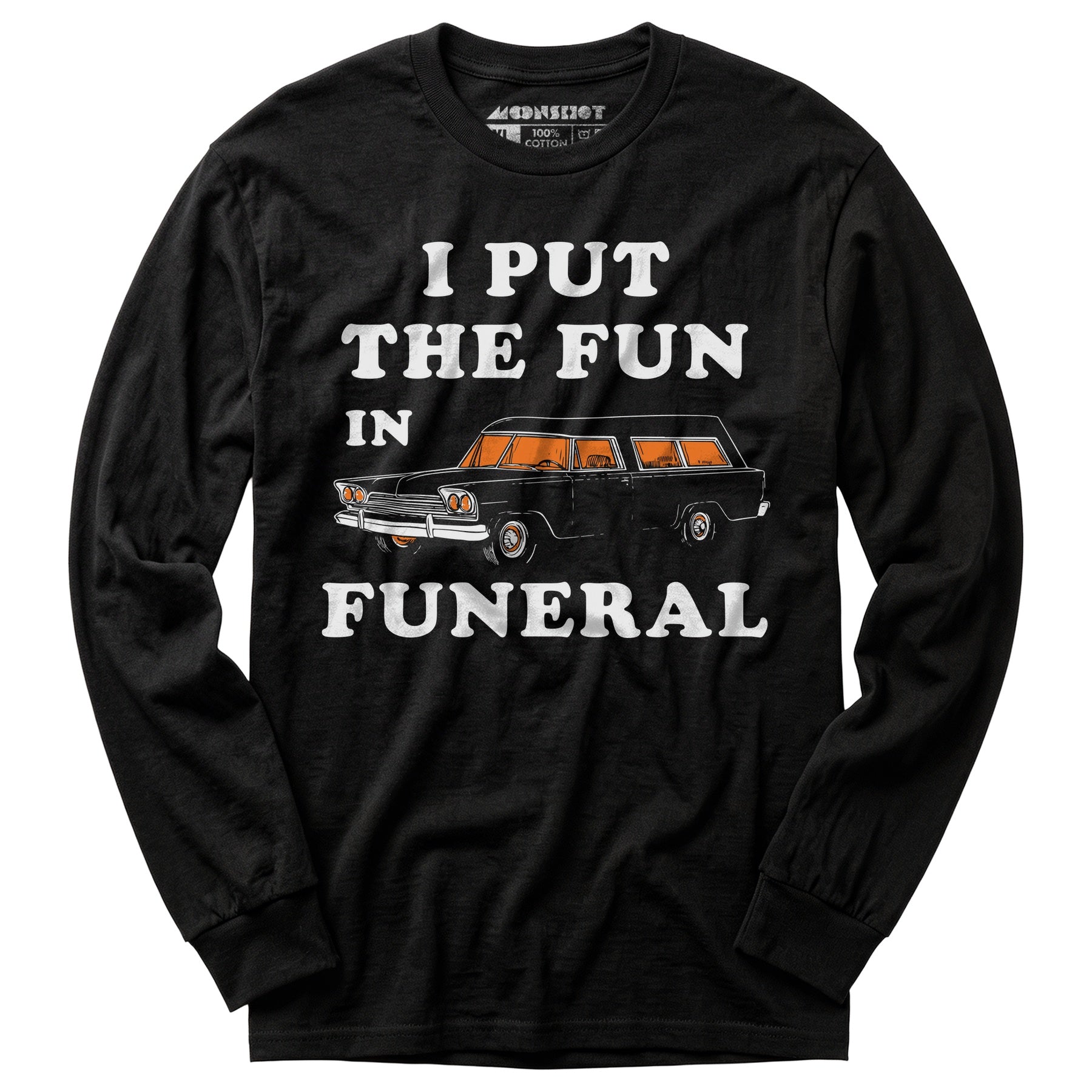 I Put the Fun in Funeral - Long Sleeve T-Shirt