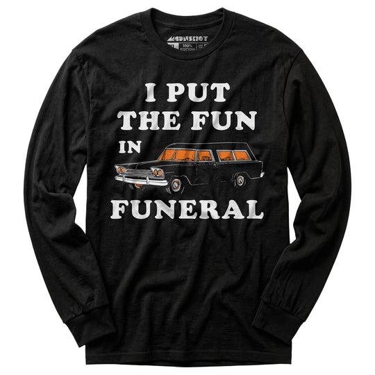 I Put the Fun in Funeral - Long Sleeve T-Shirt