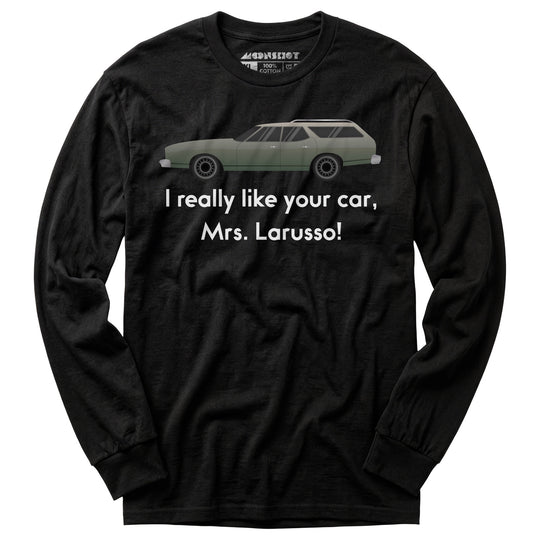 I Really Like Your Car Mrs. Larusso - Long Sleeve T-Shirt