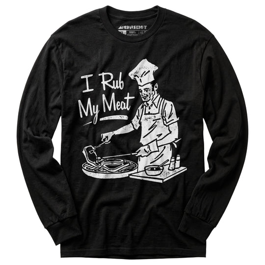 I Rub My Meat - Long Sleeve T-Shirt