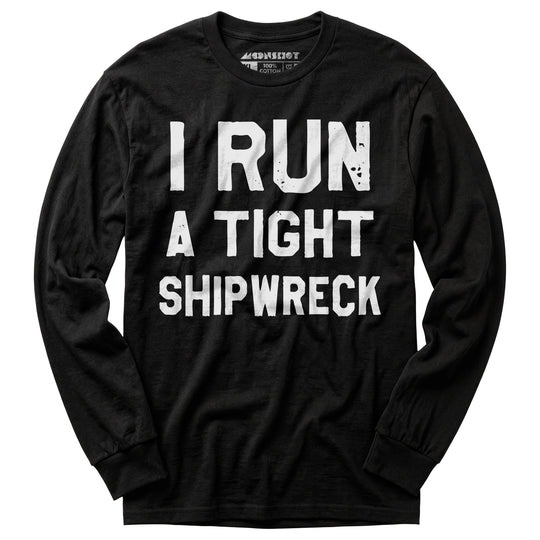 I Run a Tight Shipwreck - Long Sleeve T-Shirt