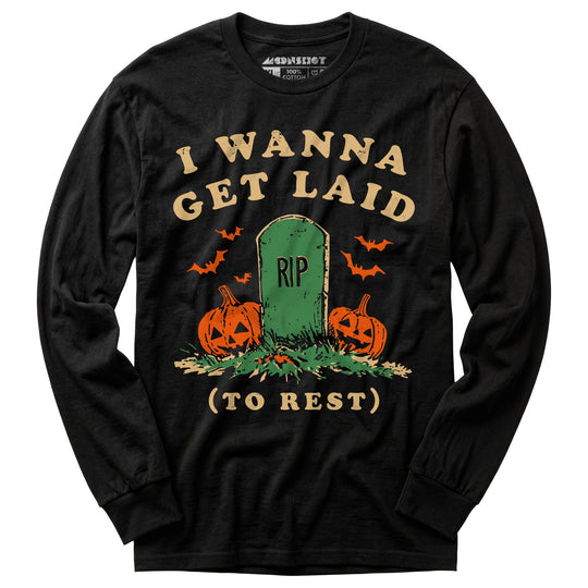 I Wanna Get Laid - Long Sleeve T-Shirt